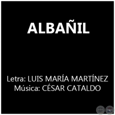 ALBAÑIL - Música:  CÉSAR CATALDO
